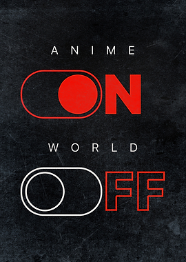 Anime Poster – “Anime On, World Off” Otaku Wall Art