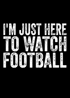 I'm Just Here To Watch Football Text Art