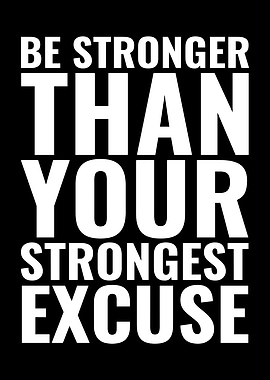 Be Stronger Than Your Strongest Excuse