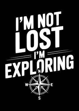I'm Not Lost, I'm Exploring