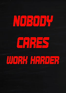 Nobody Cares Work Harder motivational text