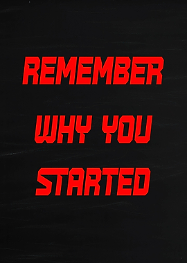 Remember Why You Started Motivational Text