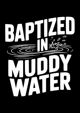 Baptized in Muddy Water