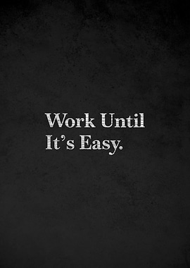 Work Until It's Easy Motivational Text
