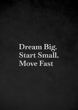 Dream Big, Start Small, Move Fast quote