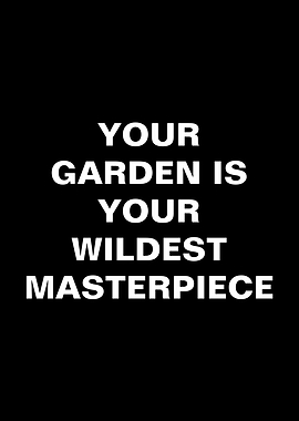 Your Garden is Your Wildest Masterpiece