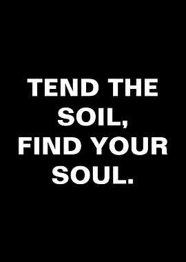 Tend the Soil, Find Your Soul