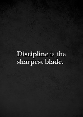 Discipline is the sharpest blade quote