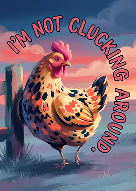 I'm Not Clucking Around