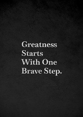 Greatness Starts With One Brave Step Quote