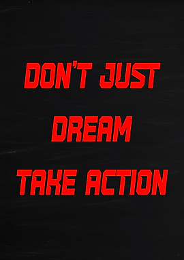 Don't Just Dream, Take Action