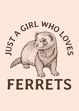 Just A Girl Who Loves Ferrets
