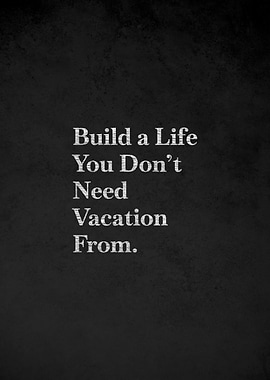 Build a Life You Don't Need Vacation From