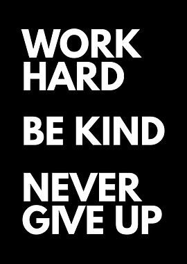Work Hard Be Kind Never Give Up