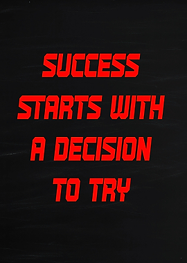 Success Starts With A Decision To Try