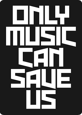 Only Music Can Save Us Text Art