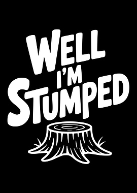 Well I'm Stumped Funny Tree Stump Pun