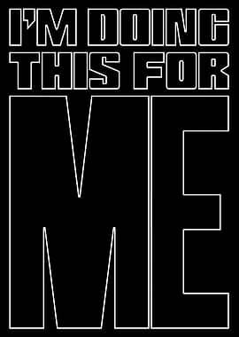 I'm Doing This For Me Text Art