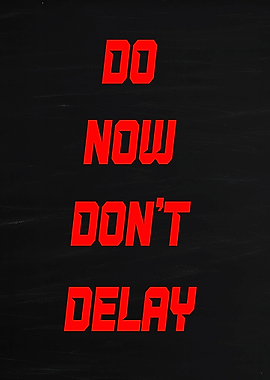 Do Now Don't Delay Text Art