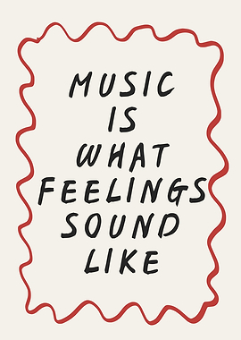 Music is what feelings sound like quote