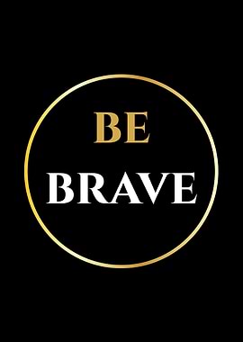 Be Brave Motivational Text Art