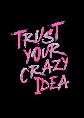 Trust Your Crazy Idea Text Art