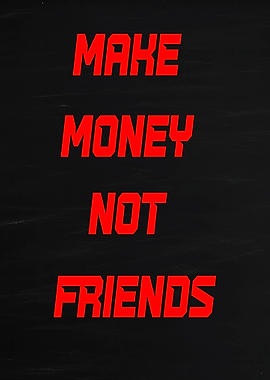 Make Money Not Friends Text Art