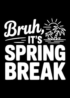 Bruh, It's Spring Break