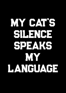 My Cat's Silence Speaks My Language