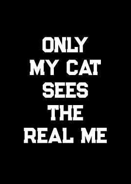 Only My Cat Sees The Real Me