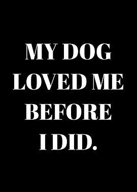 My Dog Loved Me Before I Did