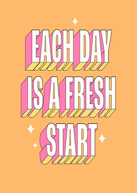 Each Day Is A Fresh Start
