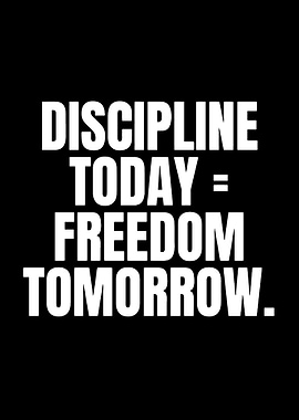 Discipline Today Freedom Tomorrow Text Art