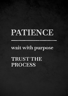 Patience Wait with Purpose Trust the Process
