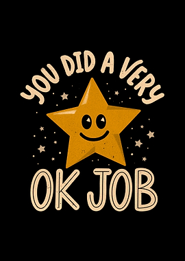 You Did a Very Ok Job