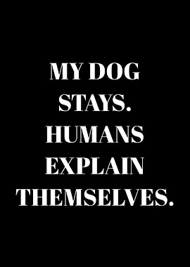 My Dog Stays Humans Explain Themselves