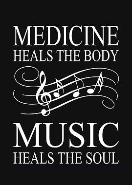 Medicine Heals the Body, Music Heals the Soul