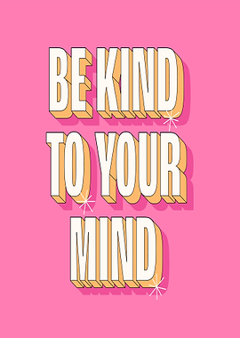 Be Kind To Your Mind Text Art