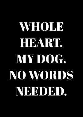 Whole Heart My Dog No Words Needed