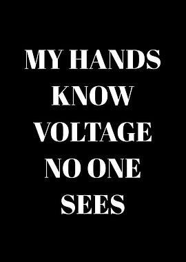 My Hands Know Voltage No One Sees