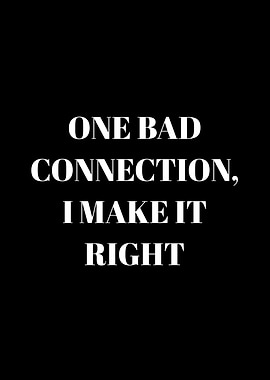 One Bad Connection, I Make It Right