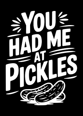 You Had Me At Pickles