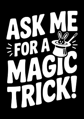 Ask Me For A Magic Trick