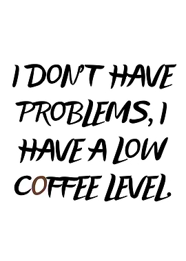 No problems just low coffee level