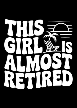 This Girl Is Almost Retired