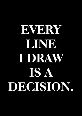 Every Line I Draw Is A Decision