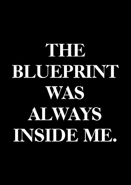 The Blueprint Was Always Inside Me