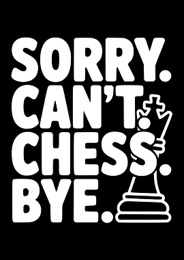 Sorry Can't Chess Bye