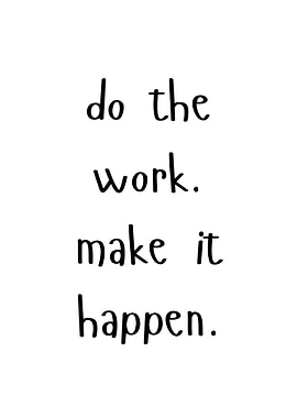 Do the work, make it happen quote