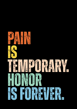 Pain is Temporary, Honor is Forever